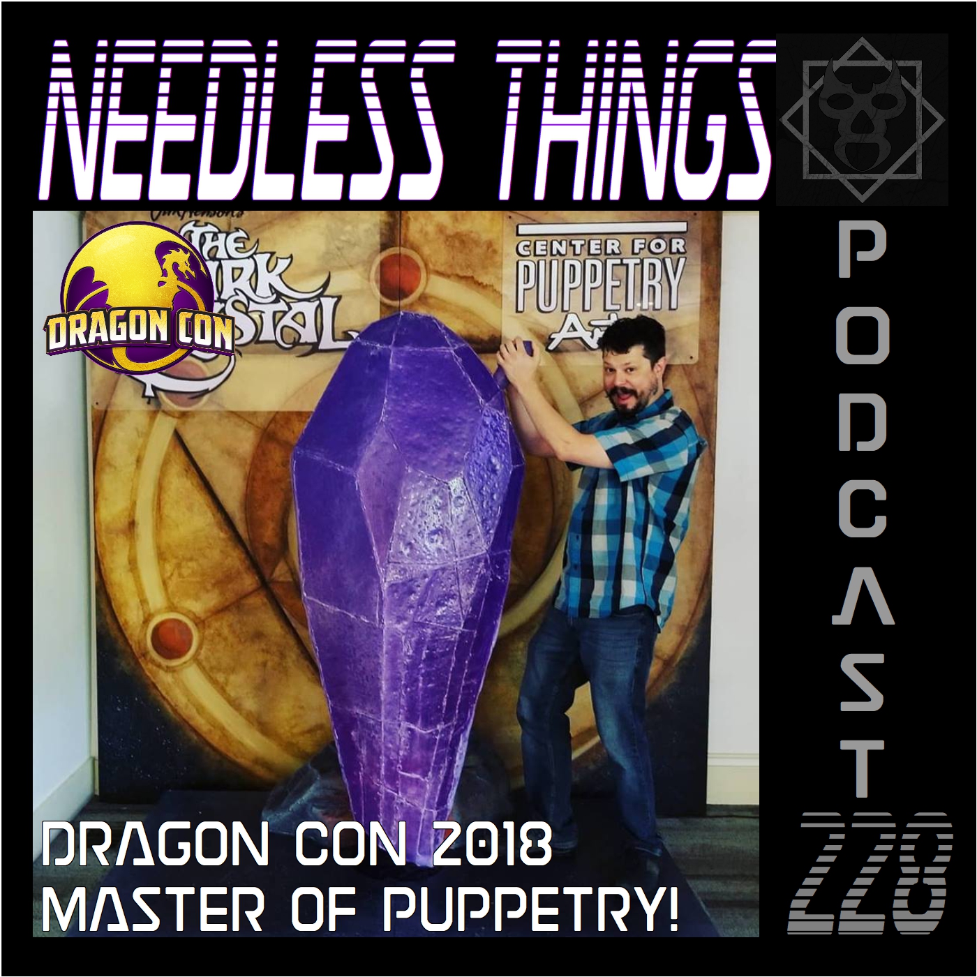 Needless Things Podcast 228 – Dragon Con 2018: Master of Puppetry!