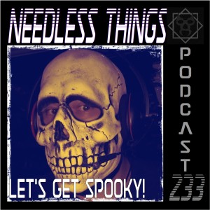 Needless Things Podcast 233 – Let’s Get Spooky!