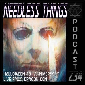 Needless Things Podcast 234 – Halloween 40th Anniversary Live from Dragon Con