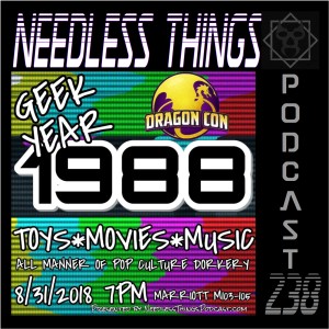 Needless Things Podcast 238 – 1988 Live from Dragon Con