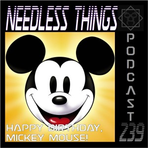 Needless Things Podcast 239 – Happy Birthday, Mickey Mouse!