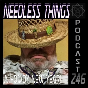 Needless Things Podcast 246 – A Howdy New Year!