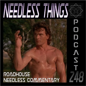Needless Things Podcast 248 – Roadhouse Needless Commentary