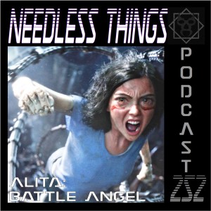 Needless Things Podcast 252 – Alita: Battle Angel
