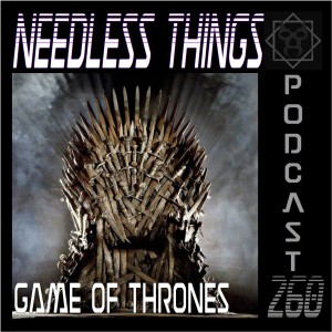 Needless Things Podcast 260 – Game of Thrones
