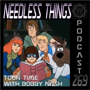 Needless Things Podcast 269 – Toon Time with Bobby Nash