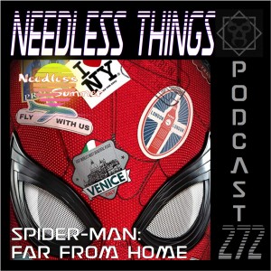 Needless Things Podcast 272 - Spider-Man: Far From Home