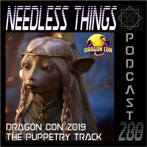 Needless Things Podcast 280 – Dragon Con 2019: The Puppetry Track