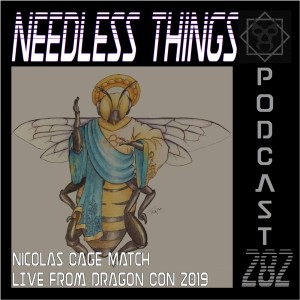 Needless Things Podcast 282 – Nicolas Cage Match Live from Dragon Con 2019