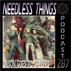 Needless Things Podcast 287 – Friday the 13th: Jason Goes to Shelves