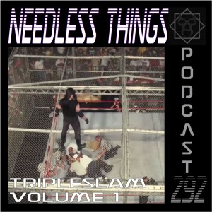 Needless Things Podcast 292 – TripleSlam Volume 1