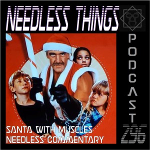 Needless Things Podcast 296 – Santa with Muscles Needless Commentary