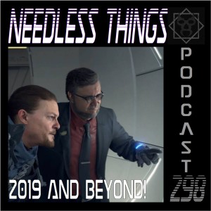 Needless Things Podcast 298 – 2019 and Beyond!