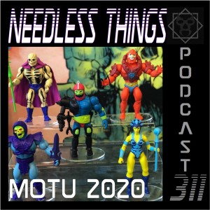 Needless Things Podcast 311 – MOTU 2020