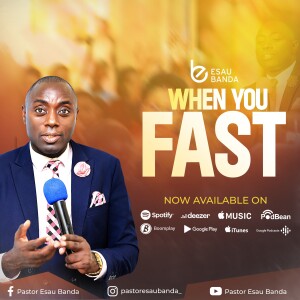 When You Fast - Pastor Esau Banda
