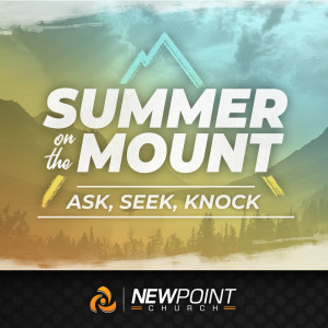 Ask, Seek, Knock | Summer on the Mount