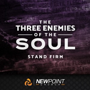Stand Firm | The Three Enemies of the Soul