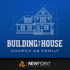 Church as Family | Building the House