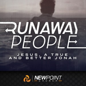 Jesus. a True and Better Jonah | Runaway People
