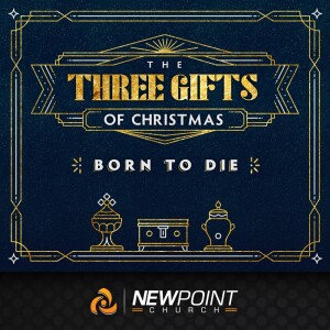 Born to Die | The Three Gifts of Christmas
