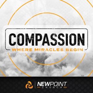 Compassion: Where Miracles Begin | New Point Church