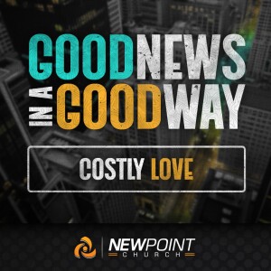 Costly Love | Good News in a Good Way