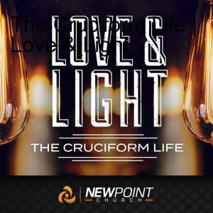 The Cruciform Life | Love & Light