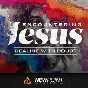 Dealing with Doubt | Encountering Jesus