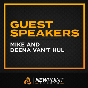 Guest Speakers: Mike and Deena Van‘t Hul