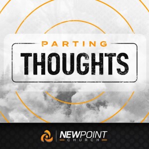 Parting Thoughts | New Point Church
