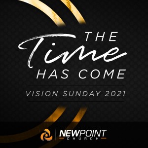 The Time Has Come | Vision Sunday 2021