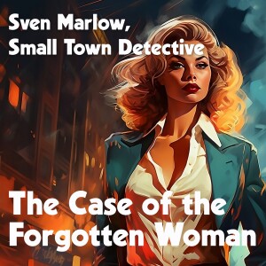 Sven Marlow, Small Town Detective, in the Case of the Forgotten Woman