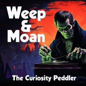 The Curiosity Peddler, Weep and Moan