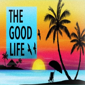 The Good Life: Week 3