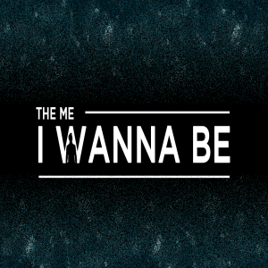 The Me I Wanna Be - Week 1