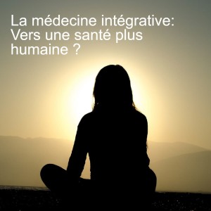 La médecine intégrative: Vers une santé plus humaine ?