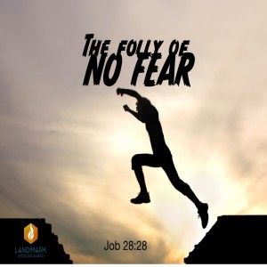 The Folly of no Fear