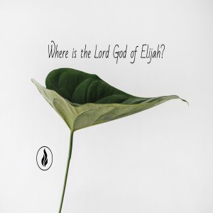 Where is the Lord God of Elijah?