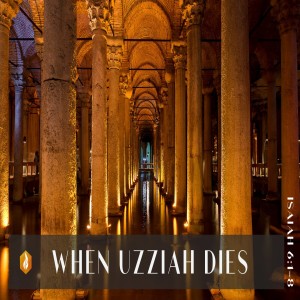 When Uzziah Dies