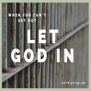 When You Can't Get Out, Let GOD IN