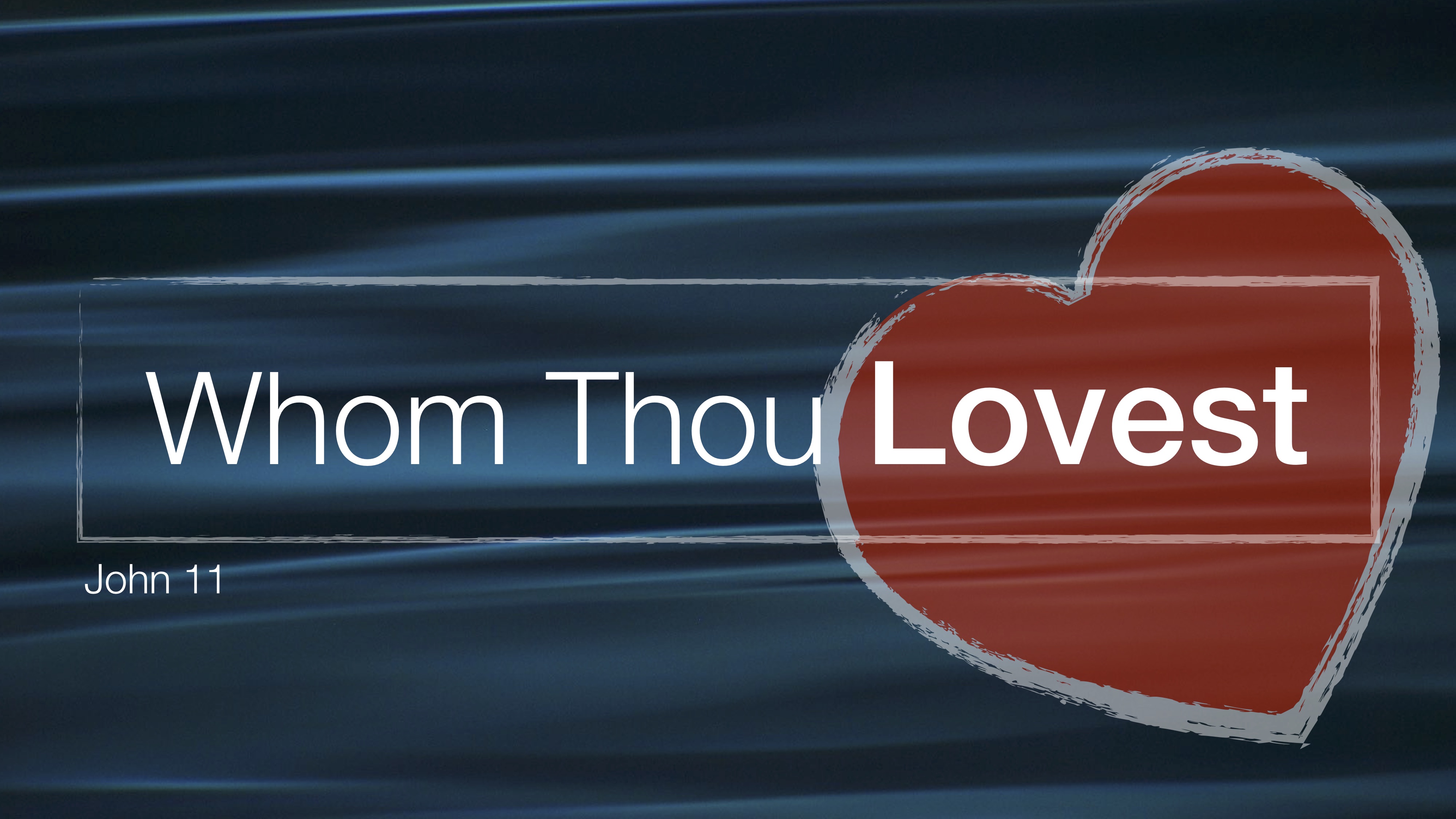 Whom Thou Lovest