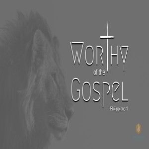 Worthy of The Gospel