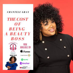 Chantele Gray " The Cost of Being a Beauty Boss"