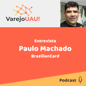 VUAU # 004 - Entrevista com Paulo Machado da BrazilianCard