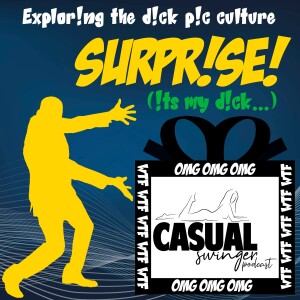 Surprise! - It's my D!CK! - Exploring the d!ck pic culture w/ Expansive Connections