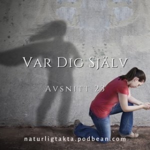 Avsnitt 23. Var Dig Själv!