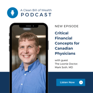 Critical Financial Concepts for Canadian Physicians with The Loonie Doctor, Mark Soth, MD