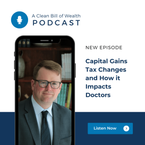 Capital Gains Tax Changes and How it Impacts Doctors