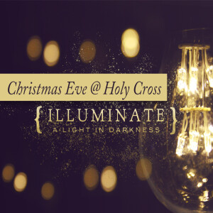 Christmas Eve Sermon | Illuminate: What Was, Is, and Will Be True | December 24