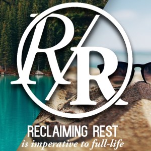 Reclaiming Rest - Part 4 - February 2, 2020
